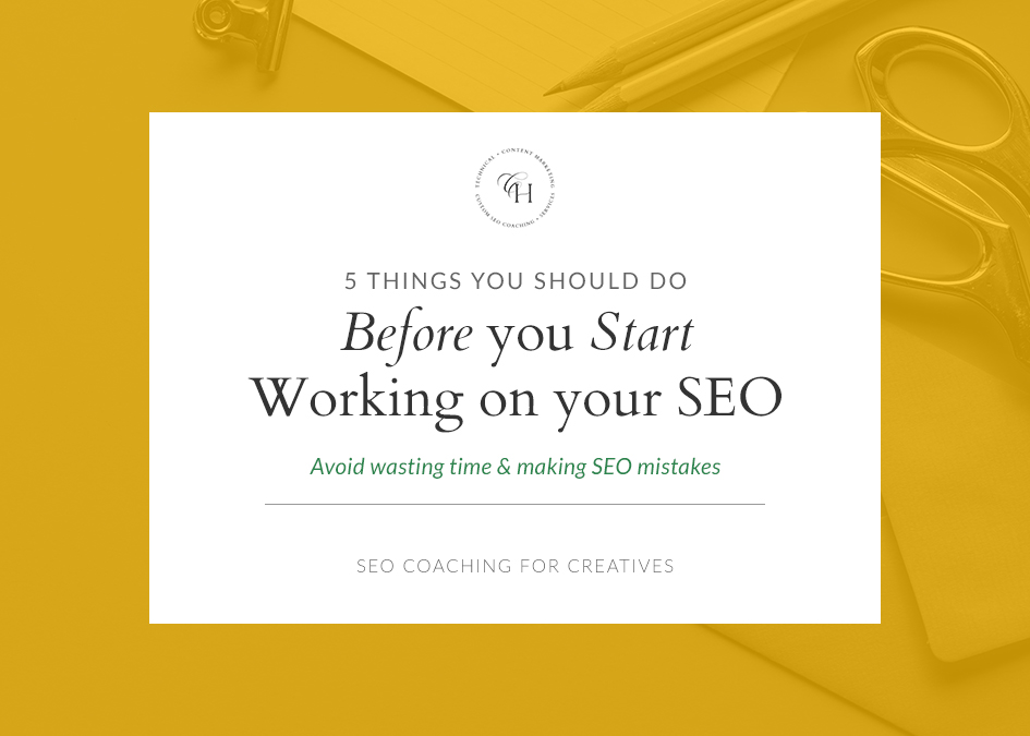 5 things you should do before you start working on your SEO